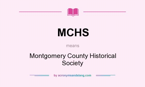 What does MCHS mean? It stands for Montgomery County Historical Society
