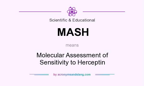 What does MASH mean? It stands for Molecular Assessment of Sensitivity to Herceptin
