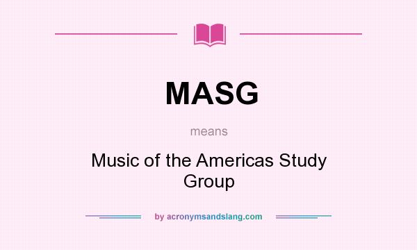 What does MASG mean? It stands for Music of the Americas Study Group