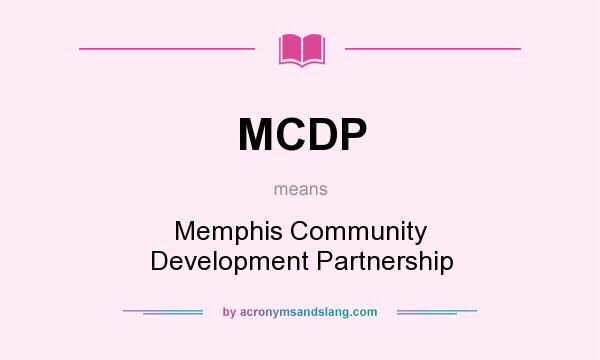 What does MCDP mean? It stands for Memphis Community Development Partnership