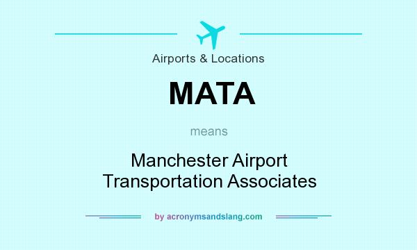 What does MATA mean? It stands for Manchester Airport Transportation Associates