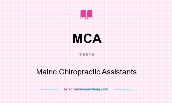 What does MCA mean? It stands for Maine Chiropractic Assistants