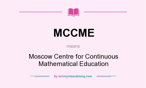 What does MCCME mean? It stands for Moscow Centre for Continuous Mathematical Education