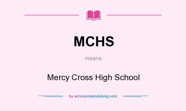What does MCHS mean? It stands for Mercy Cross High School
