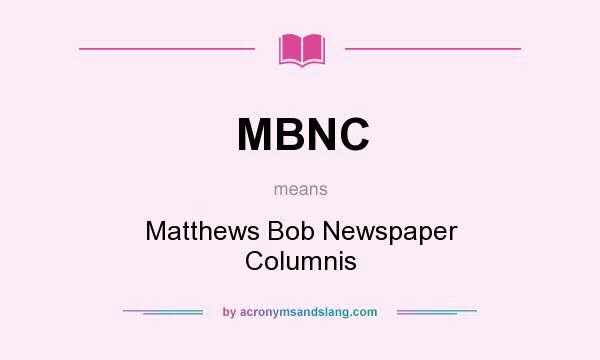 What does MBNC mean? It stands for Matthews Bob Newspaper Columnis