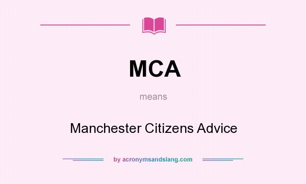 What does MCA mean? It stands for Manchester Citizens Advice