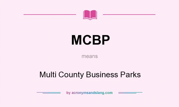 What does MCBP mean? It stands for Multi County Business Parks