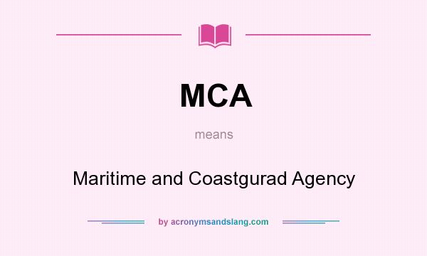 What does MCA mean? It stands for Maritime and Coastgurad Agency