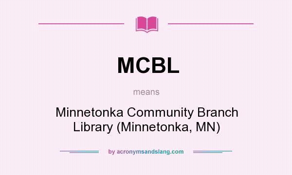 What does MCBL mean? It stands for Minnetonka Community Branch Library (Minnetonka, MN)