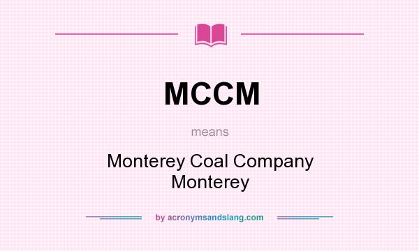 What does MCCM mean? It stands for Monterey Coal Company Monterey
