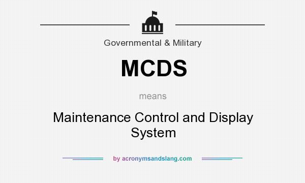 What does MCDS mean? It stands for Maintenance Control and Display System