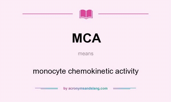 What does MCA mean? It stands for monocyte chemokinetic activity