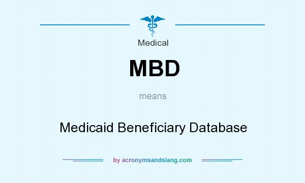 What does MBD mean? It stands for Medicaid Beneficiary Database