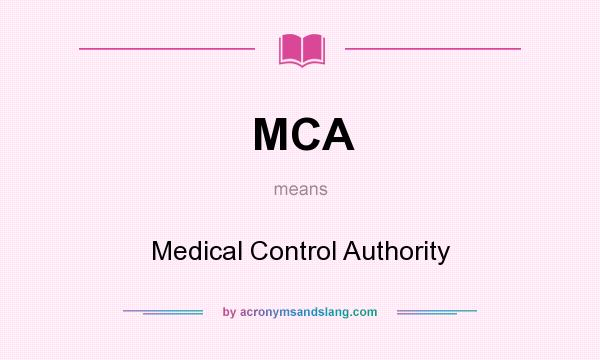 What does MCA mean? It stands for Medical Control Authority