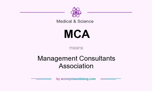 What does MCA mean? It stands for Management Consultants Association