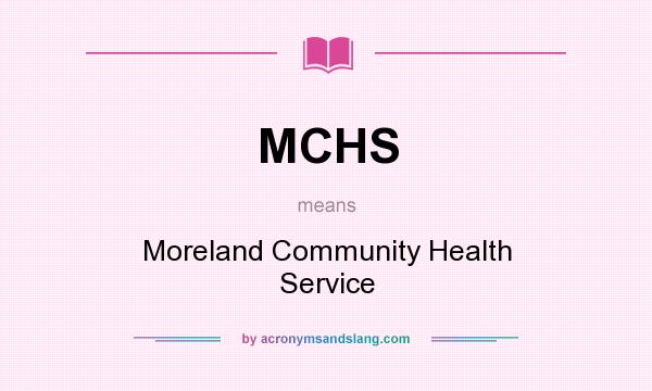 What does MCHS mean? It stands for Moreland Community Health Service