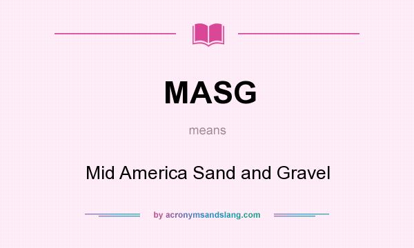 What does MASG mean? It stands for Mid America Sand and Gravel