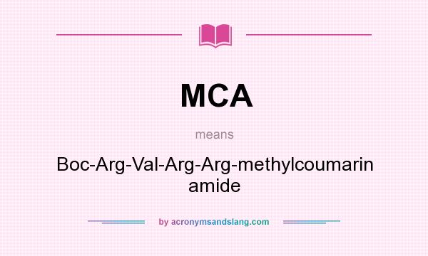What does MCA mean? It stands for Boc-Arg-Val-Arg-Arg-methylcoumarin amide