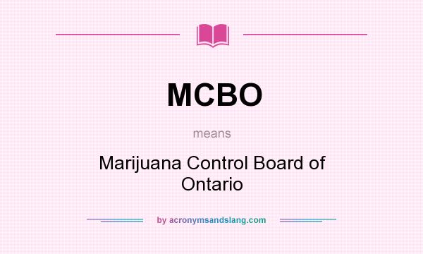 What does MCBO mean? It stands for Marijuana Control Board of Ontario