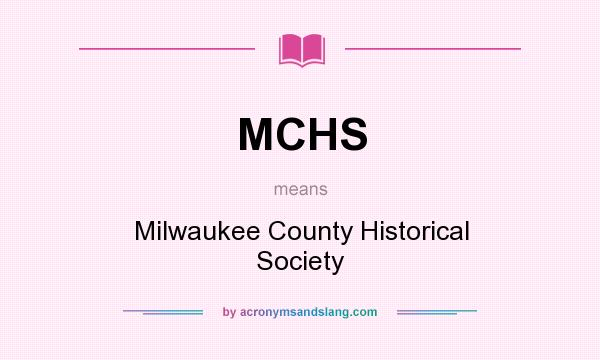 What does MCHS mean? It stands for Milwaukee County Historical Society