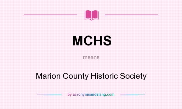 What does MCHS mean? It stands for Marion County Historic Society