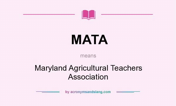 What does MATA mean? It stands for Maryland Agricultural Teachers Association