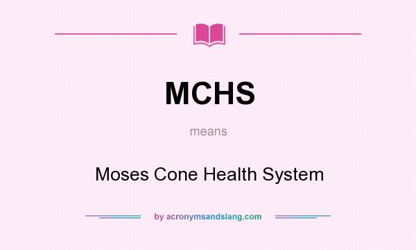 What does MCHS mean? It stands for Moses Cone Health System