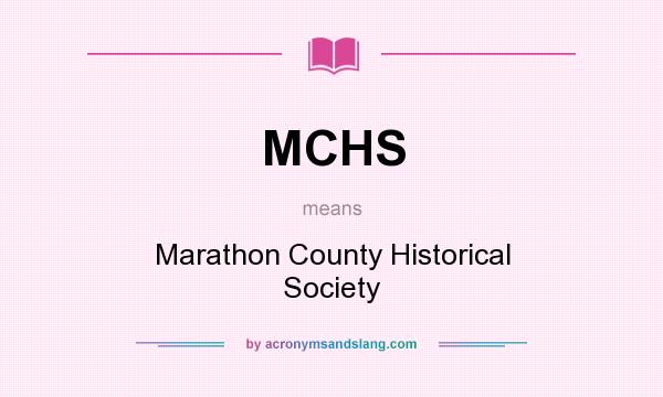 What does MCHS mean? It stands for Marathon County Historical Society