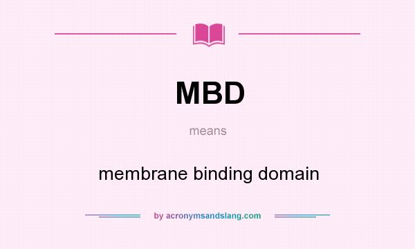 What does MBD mean? It stands for membrane binding domain