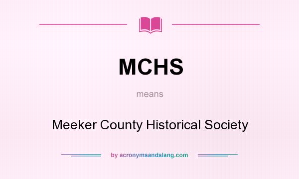 What does MCHS mean? It stands for Meeker County Historical Society