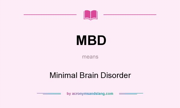 What does MBD mean? It stands for Minimal Brain Disorder