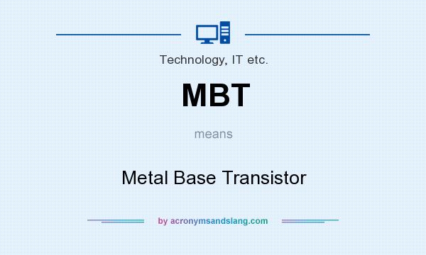 What does MBT mean? It stands for Metal Base Transistor