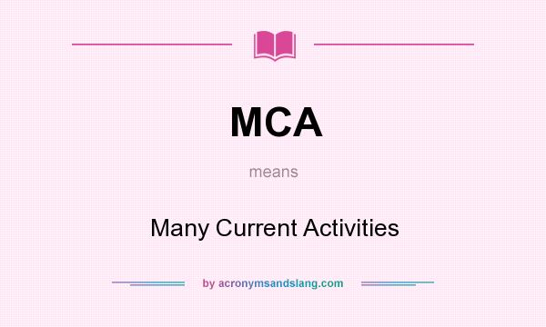 What does MCA mean? It stands for Many Current Activities