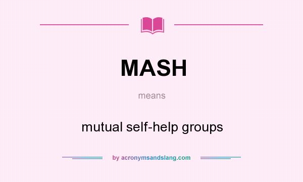 What does MASH mean? It stands for mutual self-help groups