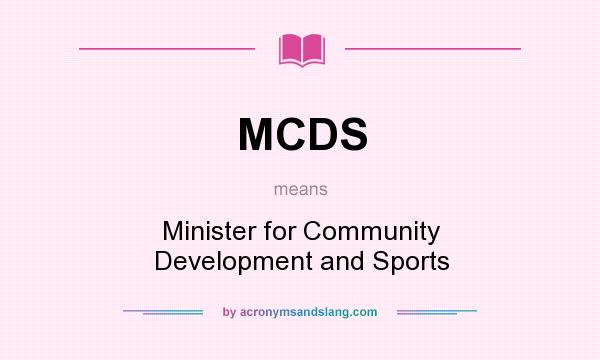 What does MCDS mean? It stands for Minister for Community Development and Sports
