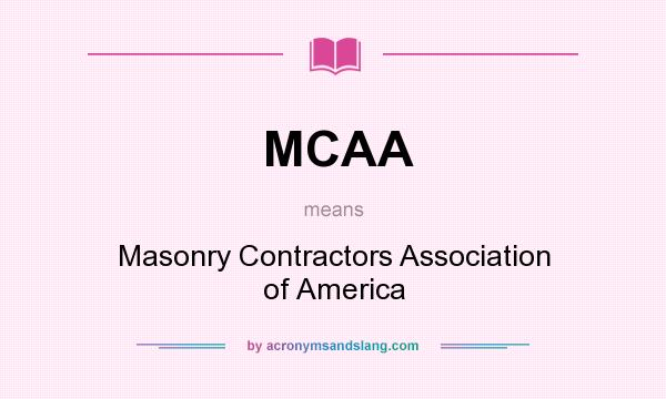 What does MCAA mean? It stands for Masonry Contractors Association of America
