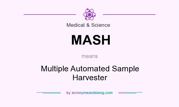 What does MASH mean? It stands for Multiple Automated Sample Harvester