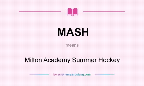 What does MASH mean? It stands for Milton Academy Summer Hockey