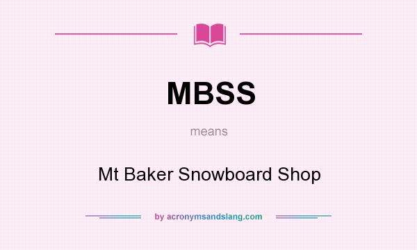 What does MBSS mean? It stands for Mt Baker Snowboard Shop