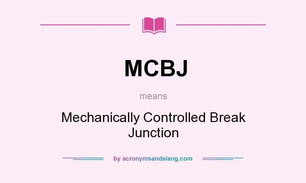 What does MCBJ mean? It stands for Mechanically Controlled Break Junction