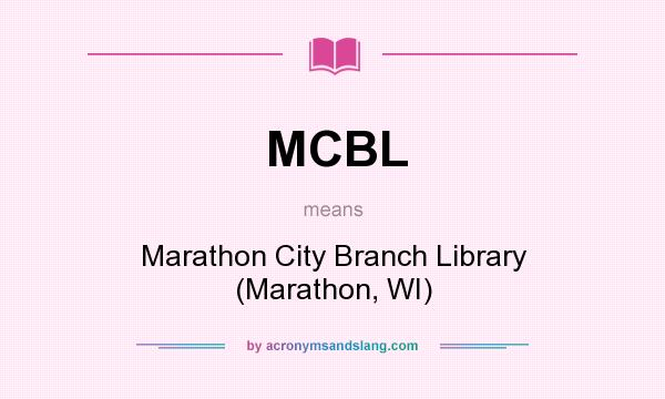 What does MCBL mean? It stands for Marathon City Branch Library (Marathon, WI)