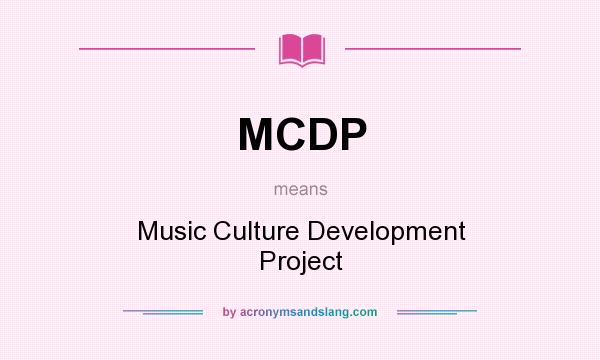 What does MCDP mean? It stands for Music Culture Development Project