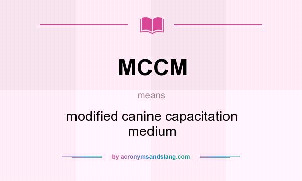 What does MCCM mean? It stands for modified canine capacitation medium