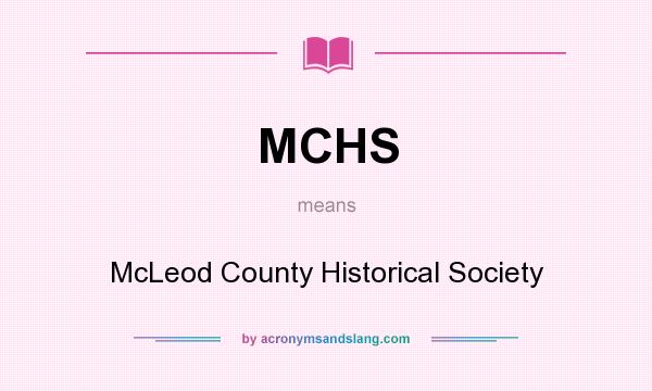What does MCHS mean? It stands for McLeod County Historical Society