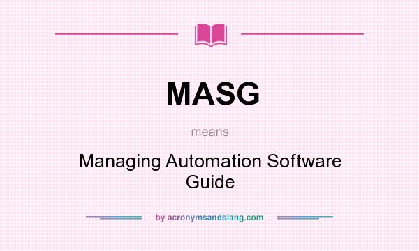 What does MASG mean? It stands for Managing Automation Software Guide