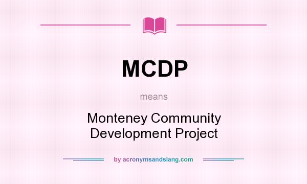 What does MCDP mean? It stands for Monteney Community Development Project