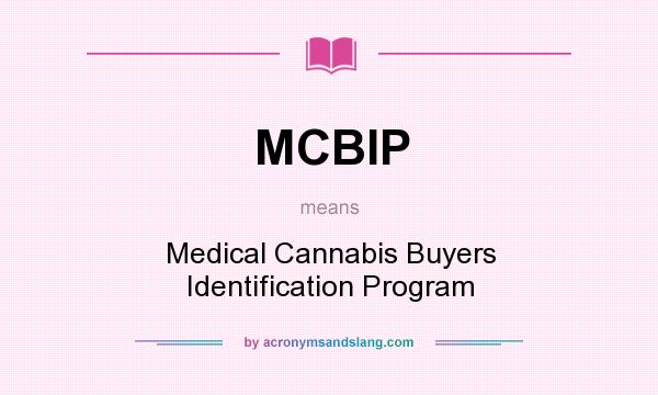 What does MCBIP mean? It stands for Medical Cannabis Buyers Identification Program