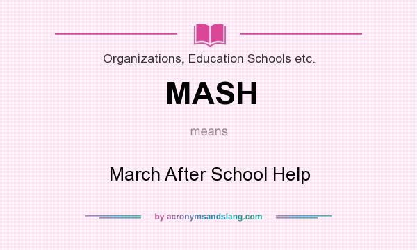 What does MASH mean? It stands for March After School Help