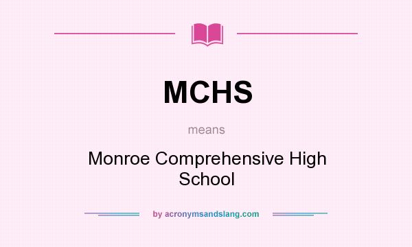 What does MCHS mean? It stands for Monroe Comprehensive High School