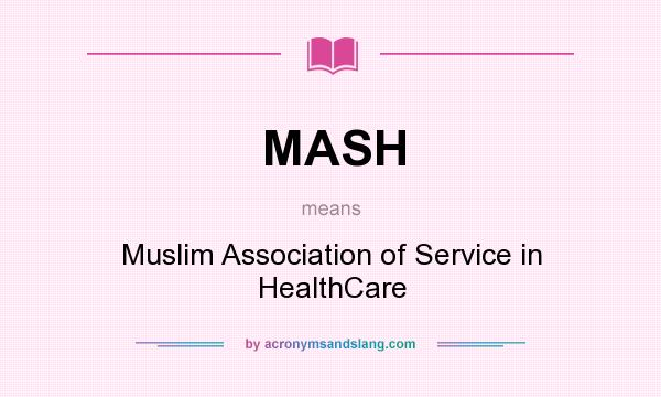 What does MASH mean? It stands for Muslim Association of Service in HealthCare